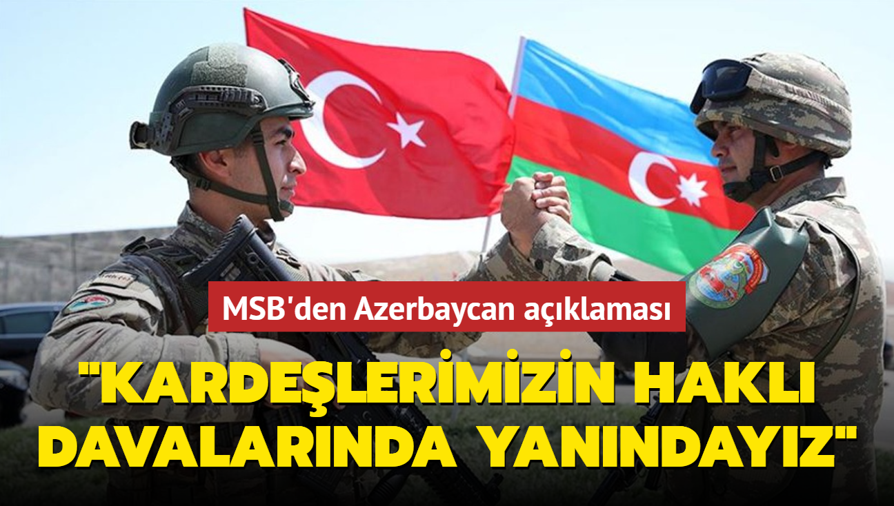 MSB'den Azerbaycan'a destek aklamas: Kardelerimizin hakl davalarnda yanndayz