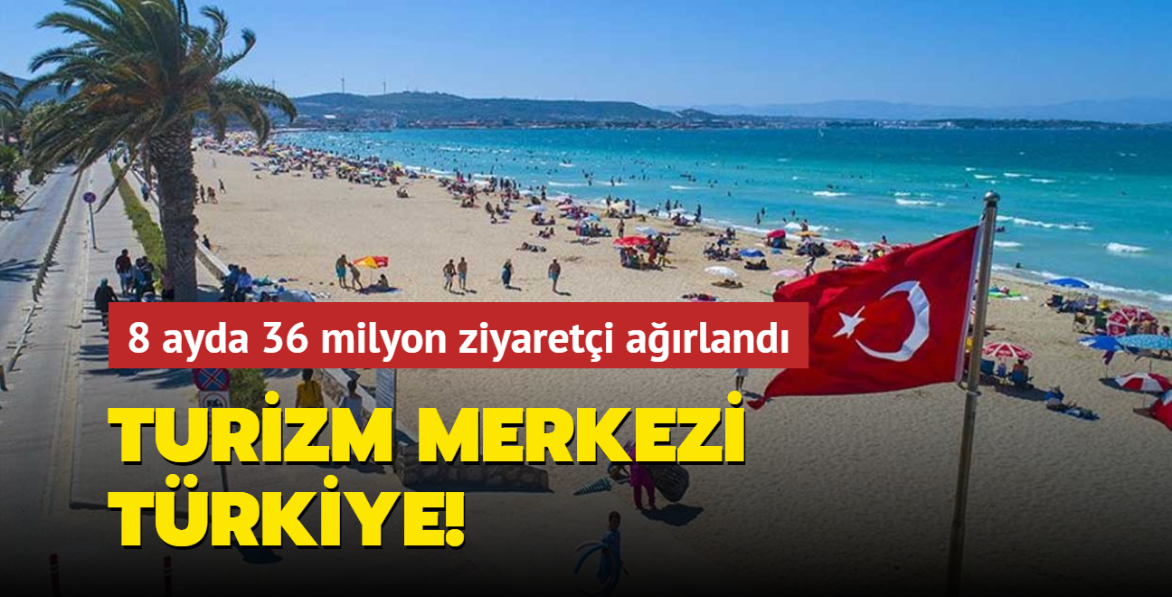 Turizm merkezi Trkiye... 8 ayda 36 milyon ziyareti arland