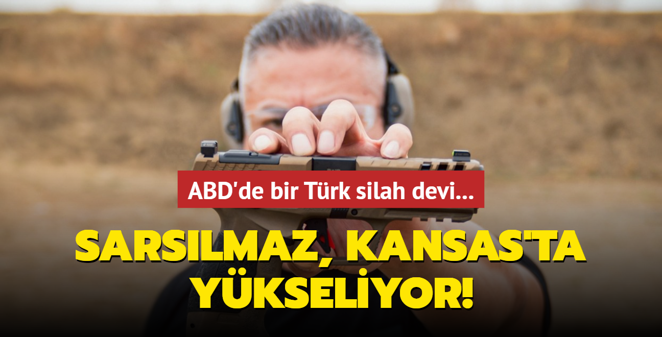 ABD'de bir Trk silah devi... SARSILMAZ, Kansas'ta ykseliyor!