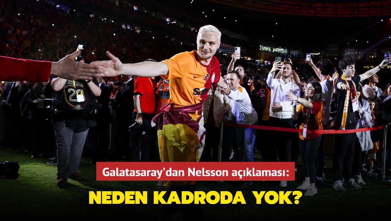 Galatasaray'dan Nelsson aklamas: Neden kadroda yok"