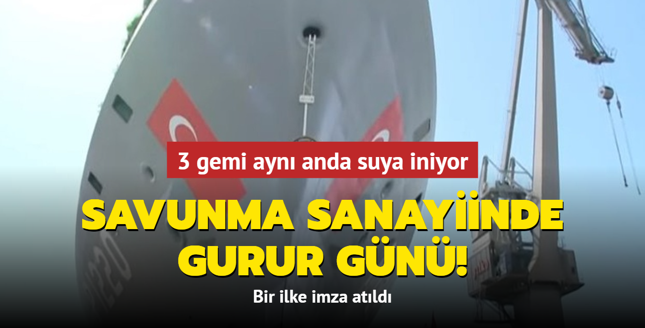 Savunma Sanayiinde gurur gn: 3 gemi ayn anda suya iniyor!