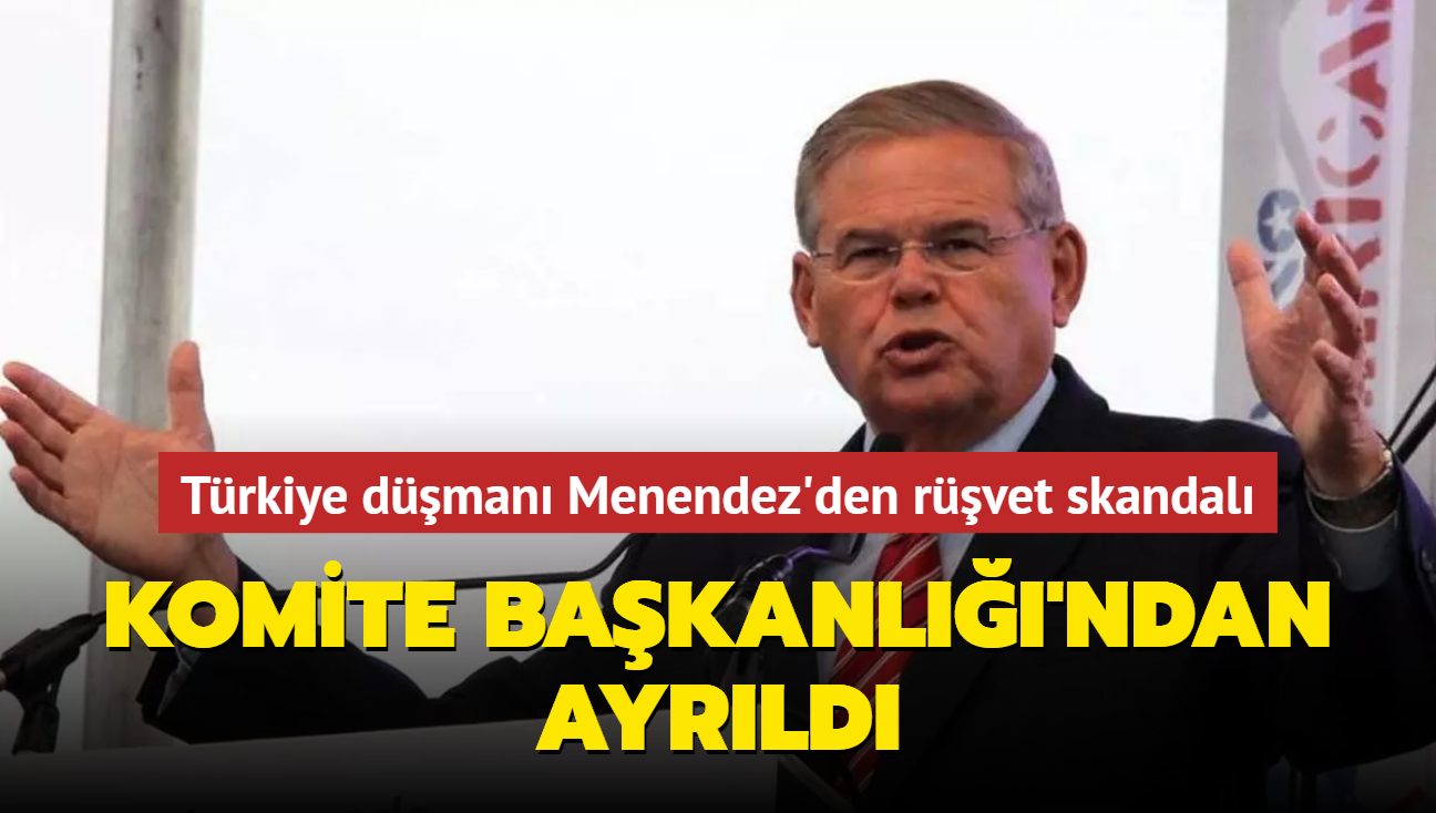 Trkiye dman Menendez'den rvet skandal... Komite Bakanl'ndan ayrld