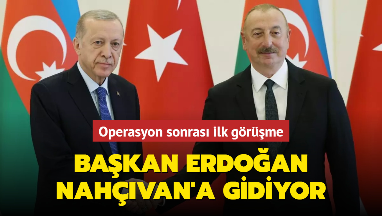 Operasyon sonras ilk grme! Bakan Erdoan Nahvan'a gidiyor