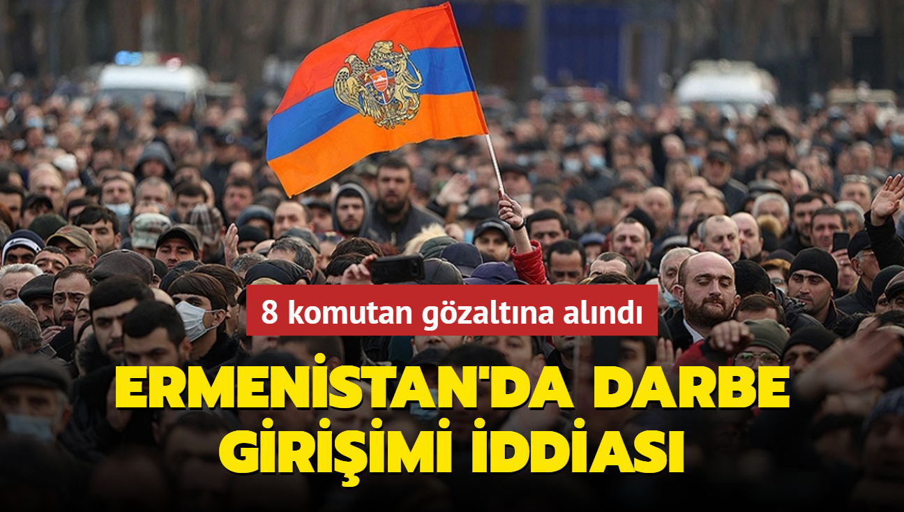 Ermenistan'da darbe giriimi iddias: 8 komutan gzaltna alnd