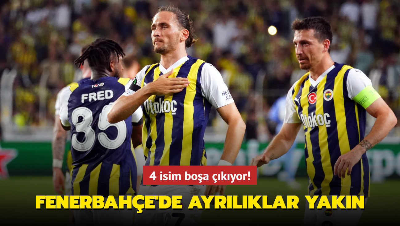 Fenerbahe'de ayrlklar yakn! 4 isim boa kyor