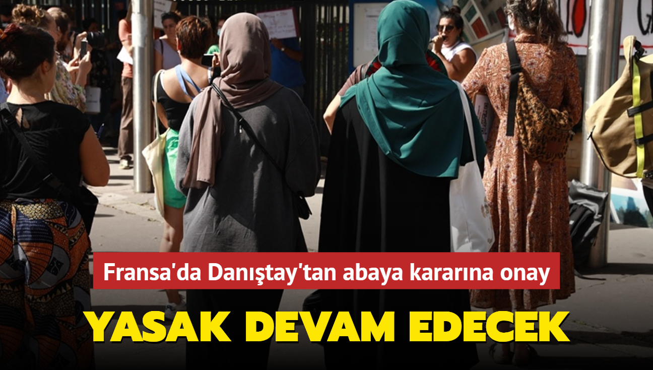 Fransa'da Dantay'tan abaya kararna onay: Yasak devam edecek