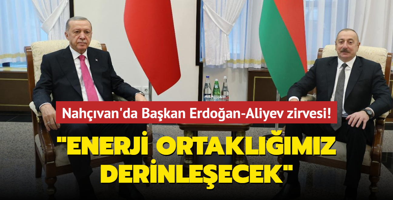 Nahvan'da kritik zirve! Bakan Erdoan: Azerbaycan ile enerji ortaklmz derinleecek