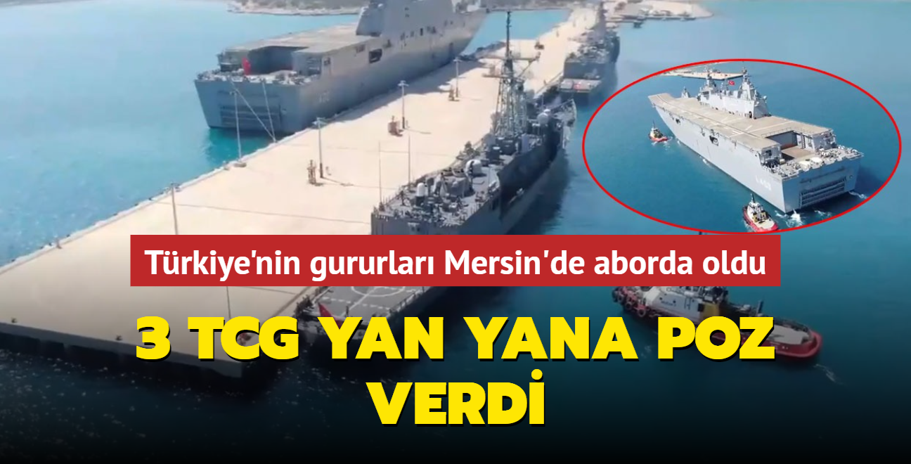 Trkiye'nin gururlar Mersin'de aborda oldu: 3 TCG yan yana poz verdi