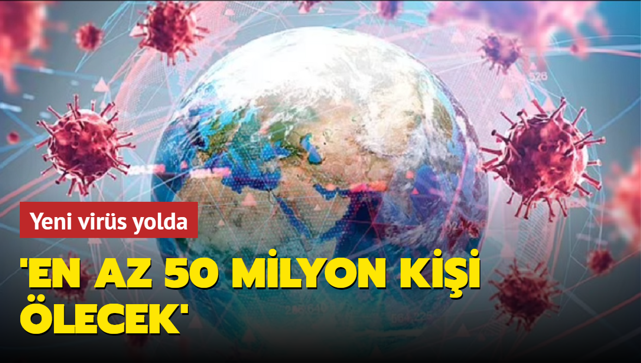 Yeni virs yolda: 'En az 50 milyon kii lecek'