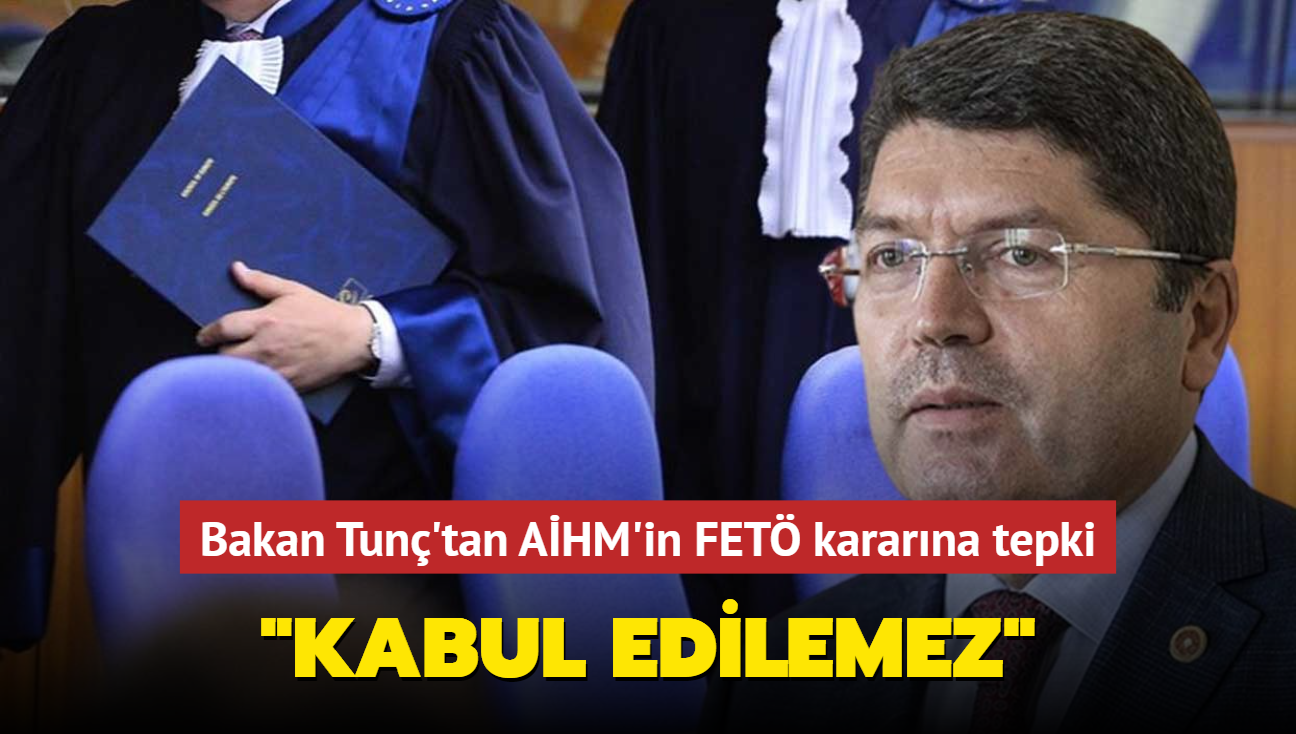 Bakan Tun'tan AHM'in FET kararna tepki... "Kabul edilemez"