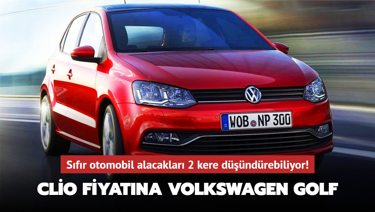Renault Clio fiyatna Volkswagen Golf! Sfr otomobil alacaklar 2 kere dndrebiliyor...