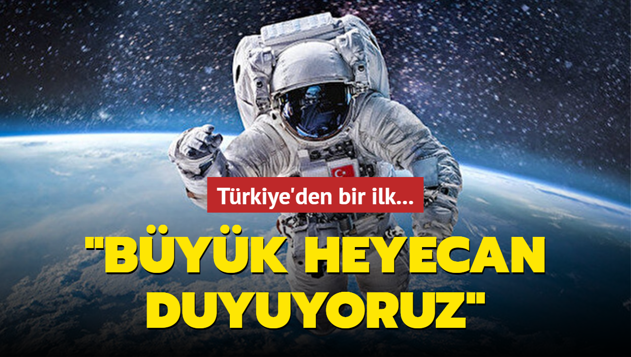 Trkiye'den bir ilk: Byk heyecan duyuyoruz!