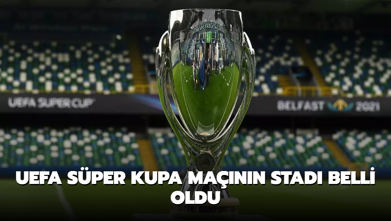 UEFA Sper Kupa mann stad belli oldu