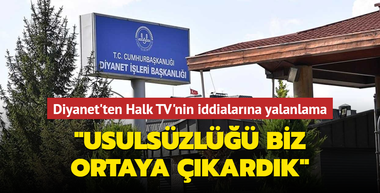 Diyanet'ten Halk TV'nin iddialarna yalanlama... 'Usulszl biz ortaya kardk'