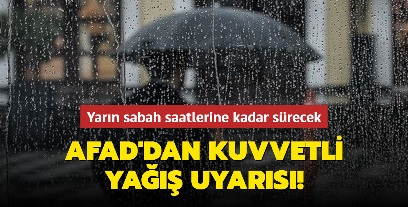 AFAD'dan kuvvetli ya uyars: Yarn sabah saatlerine kadar srecek