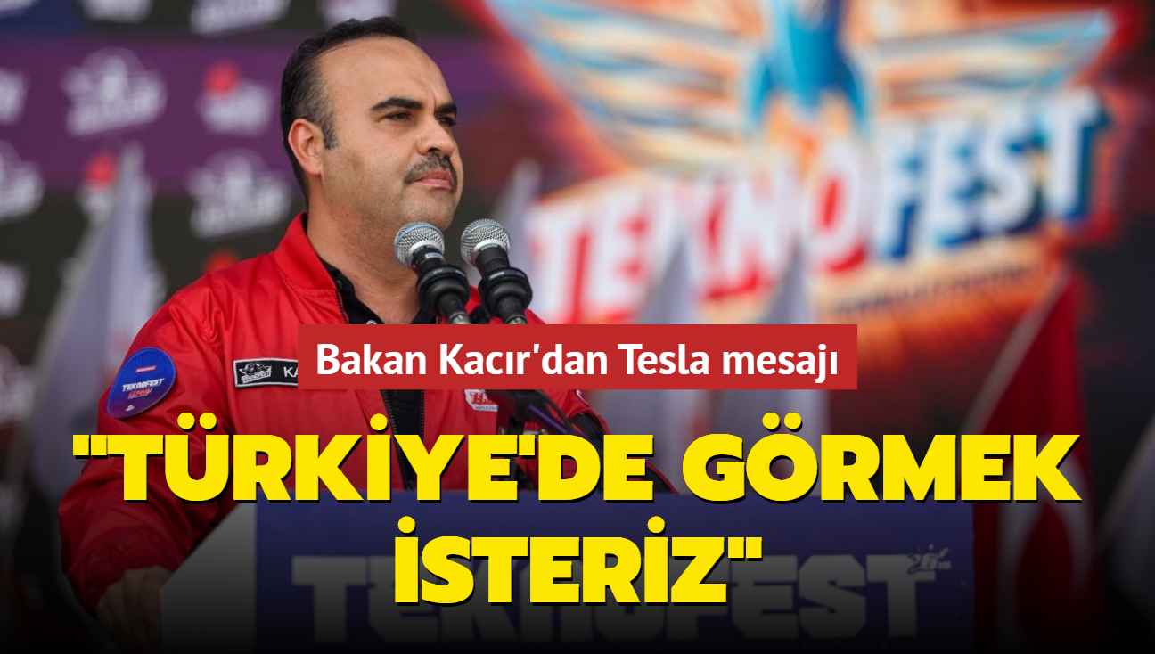 Bakan Kacr'dan Tesla mesaj: Trkiye'de grmek isteriz