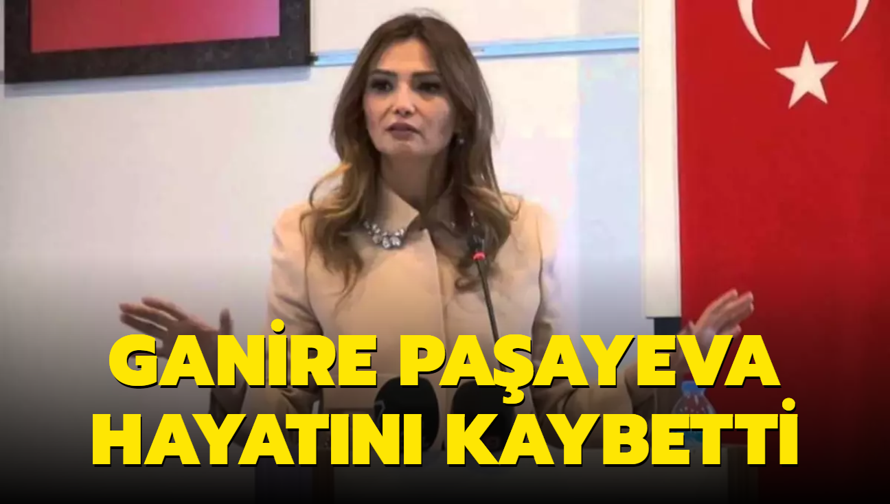 Ganire Paayeva hayatn kaybetti