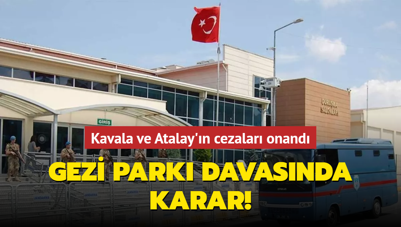 Gezi Park davasnda karar... Kavala ve Atalay'n cezalar onand