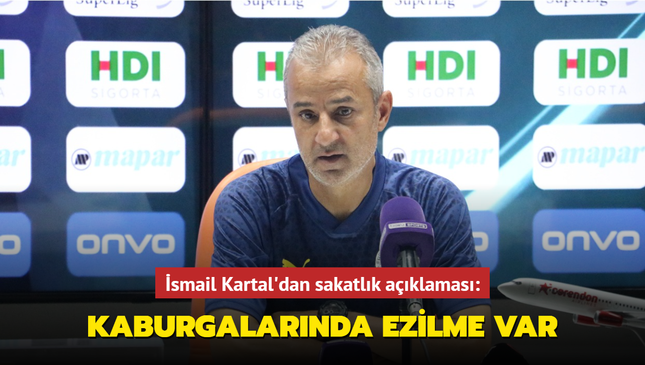 smail Kartal'dan sakatlk aklamas: Kaburgalarnda ezilme var