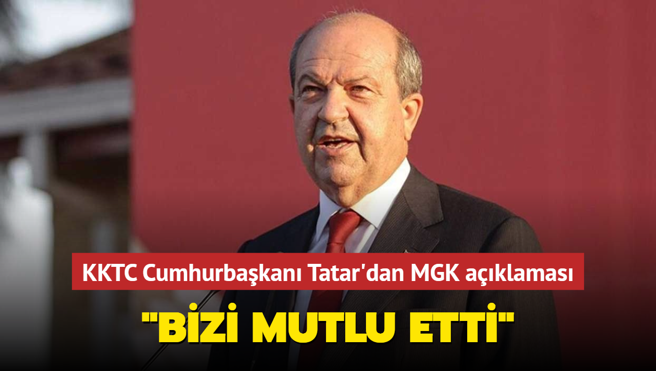 KKTC Cumhurbakan Tatar'dan MGK aklamas... "Bizi mutlu etti"