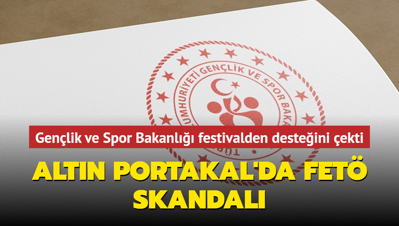 Altn Portakal'da FET skandal! Genlik ve Spor Bakanl festivalden desteini ekti