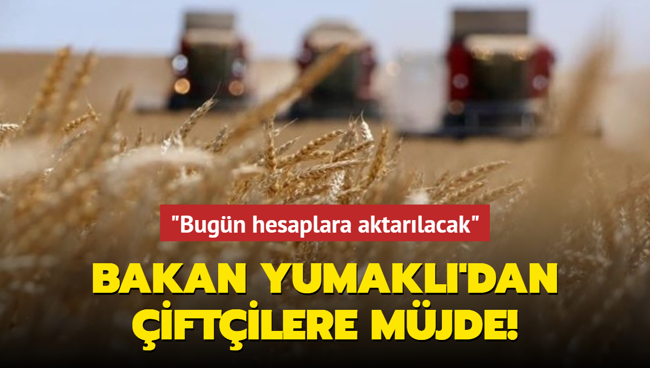 Bakan Yumakl'dan iftilere mjde: Destekleme demesini hesaplara aktaryoruz