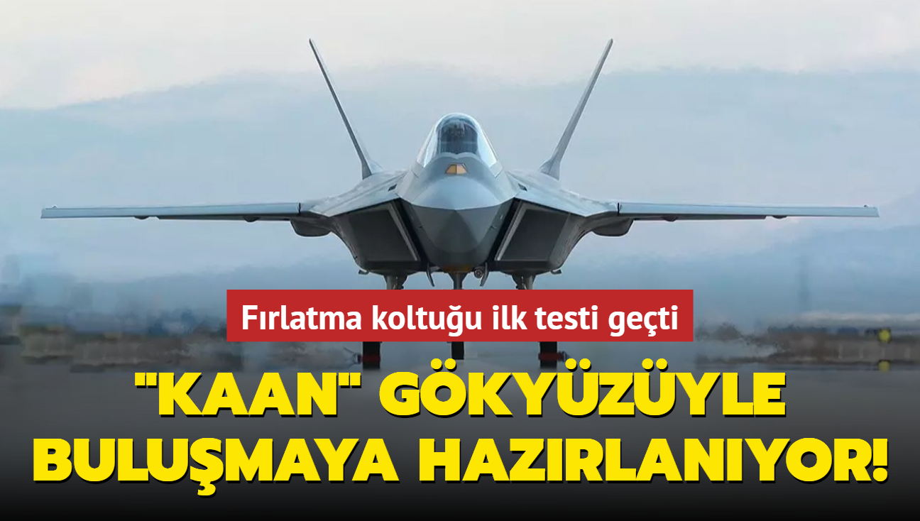 Frlatma koltuu ilk testi geti! KAAN gkyzyle bulumaya hazrlanyor