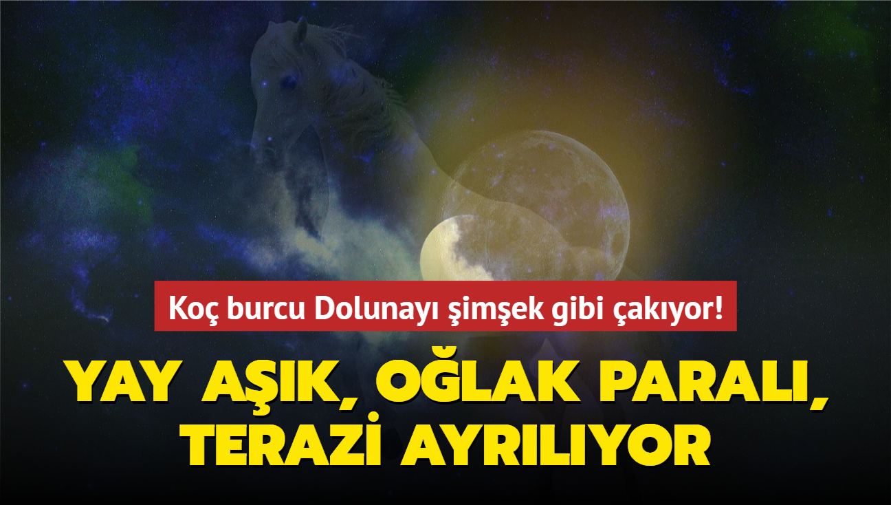 Ko burcu Dolunay imek gibi akyor! Yay ak, Olak paral, Terazi ayrlyor