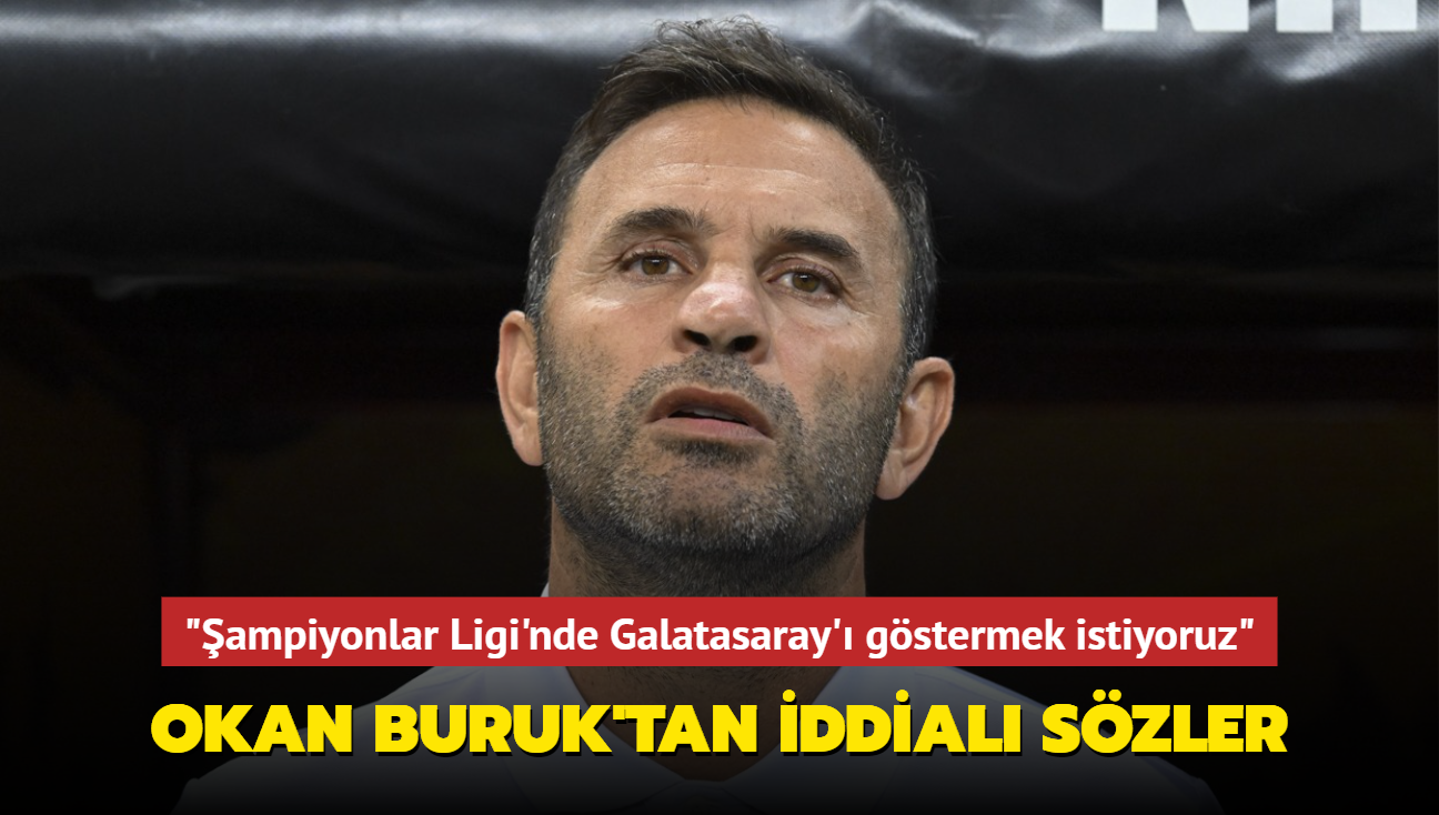 "ampiyonlar Ligi'nde de Galatasaray' gstermek istiyoruz" Okan Buruk'tan iddial szler