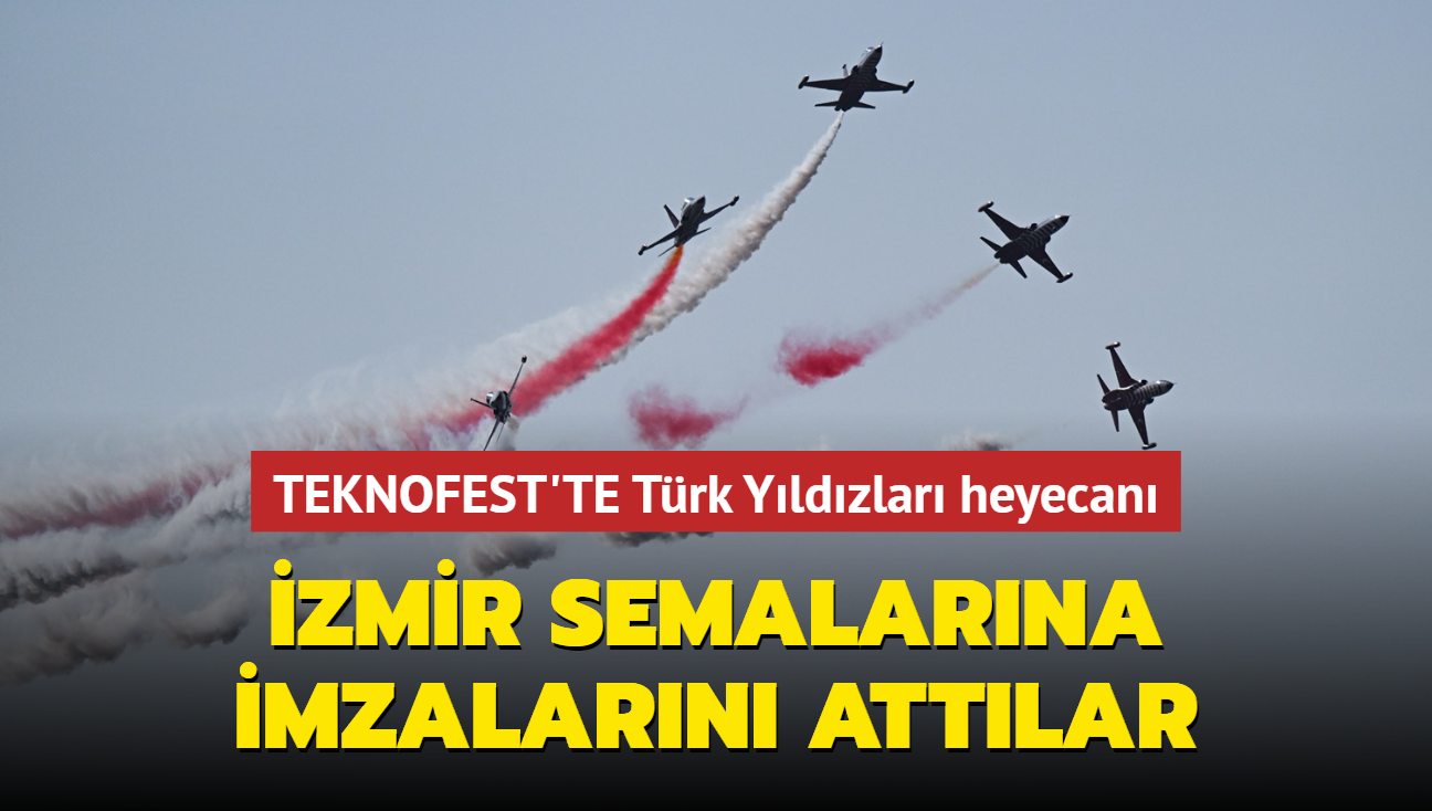 TEKNOFEST'TE Trk Yldzlar heyecan: zmir semalarna imzalarn attlar