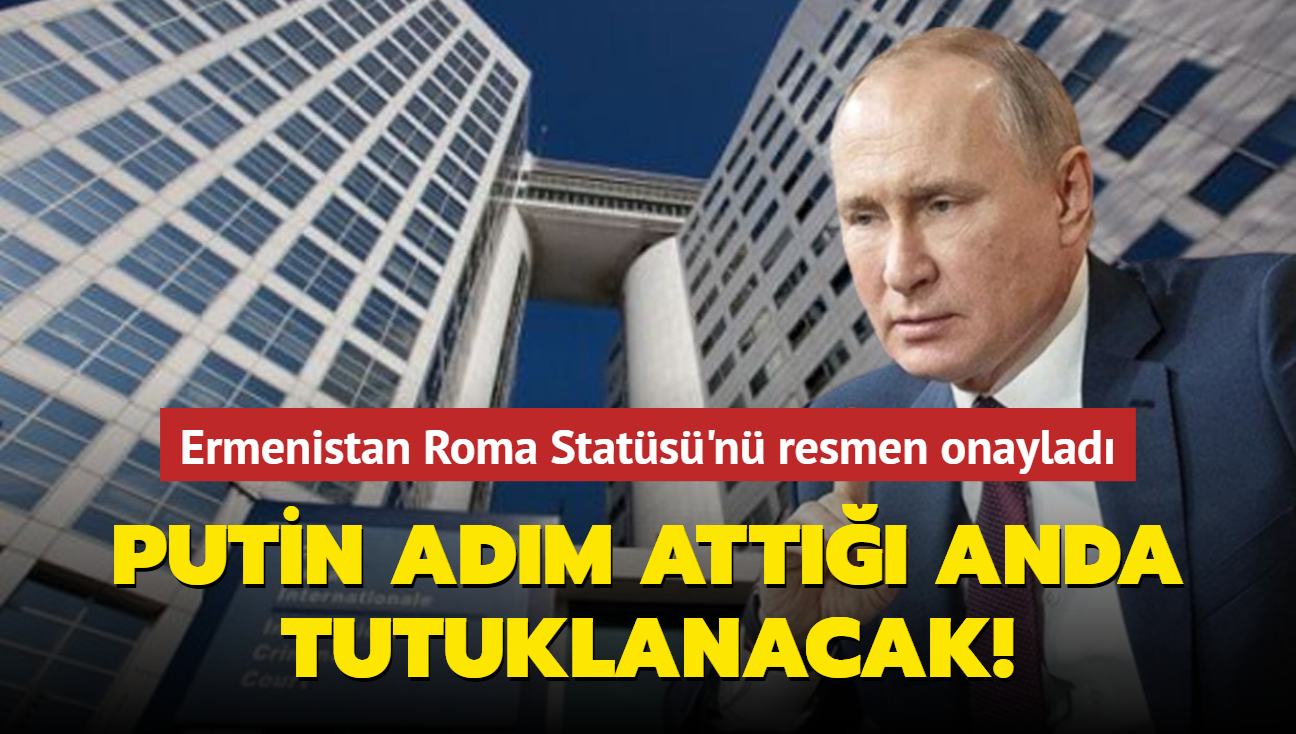 Ermenistan Roma Stats'n onaylad: Putin adm att anda tutuklanacak