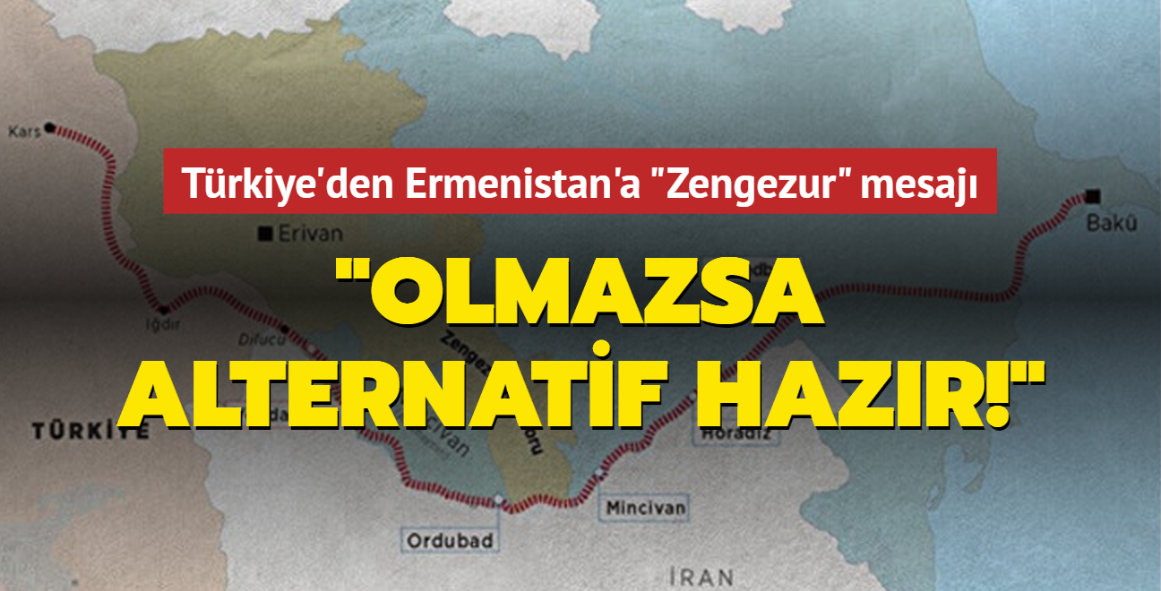 Trkiye'den Ermenistan'a "Zengezur" mesaj: Olmazsa alternatif hazr!