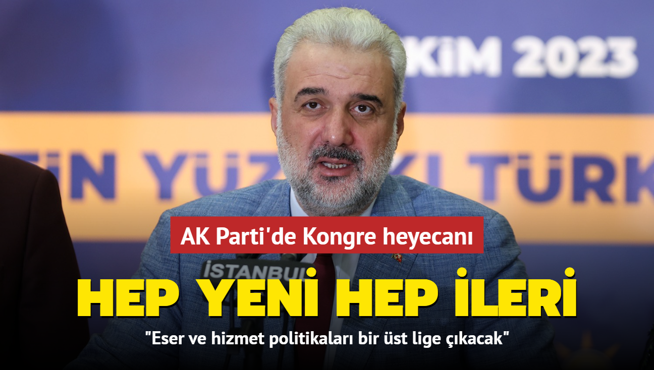 AK Parti'de Kongre Heyecanı: Hep Yeni Hep Ileri! Kabaktepe: Eser Ve ...