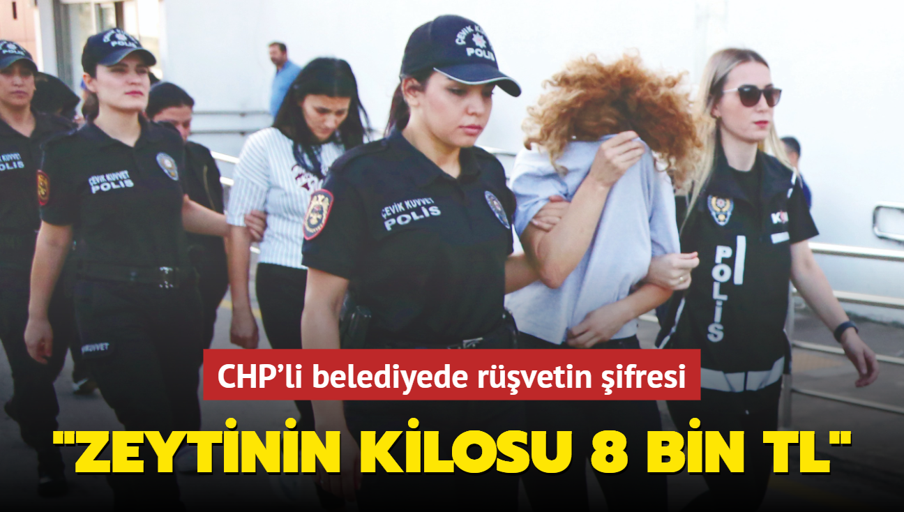 CHP'li belediyede rvetin ifresi: "Zeytinin kilosu 8 bin tl"