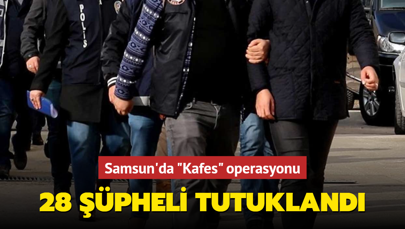 Samsun'da "Kafes" operasyonu... 28 pheli tutukland