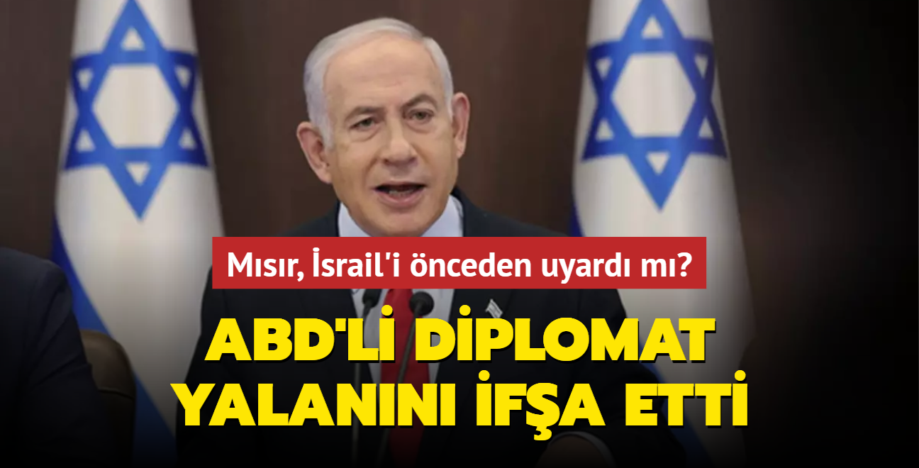 Msr, srail'i nceden uyard m" ABD'li diplomat Netanyahu'nun yalann ifa etti