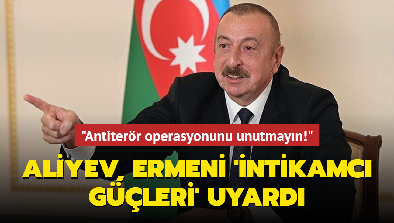 Aliyev, Ermeni 'intikamc gleri' uyard: "Antiterr operasyonunu unutmayn!"