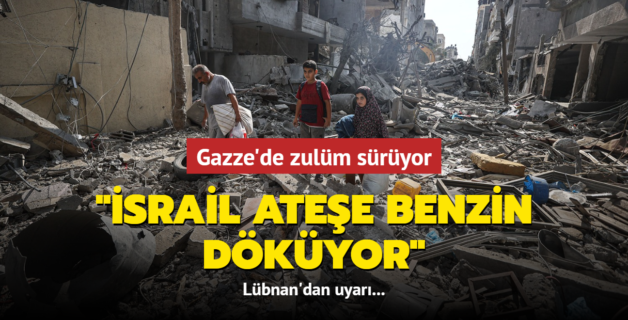 Gazze'de zulm sryor! Lbnan uyard: srail atee benzin dkyor  