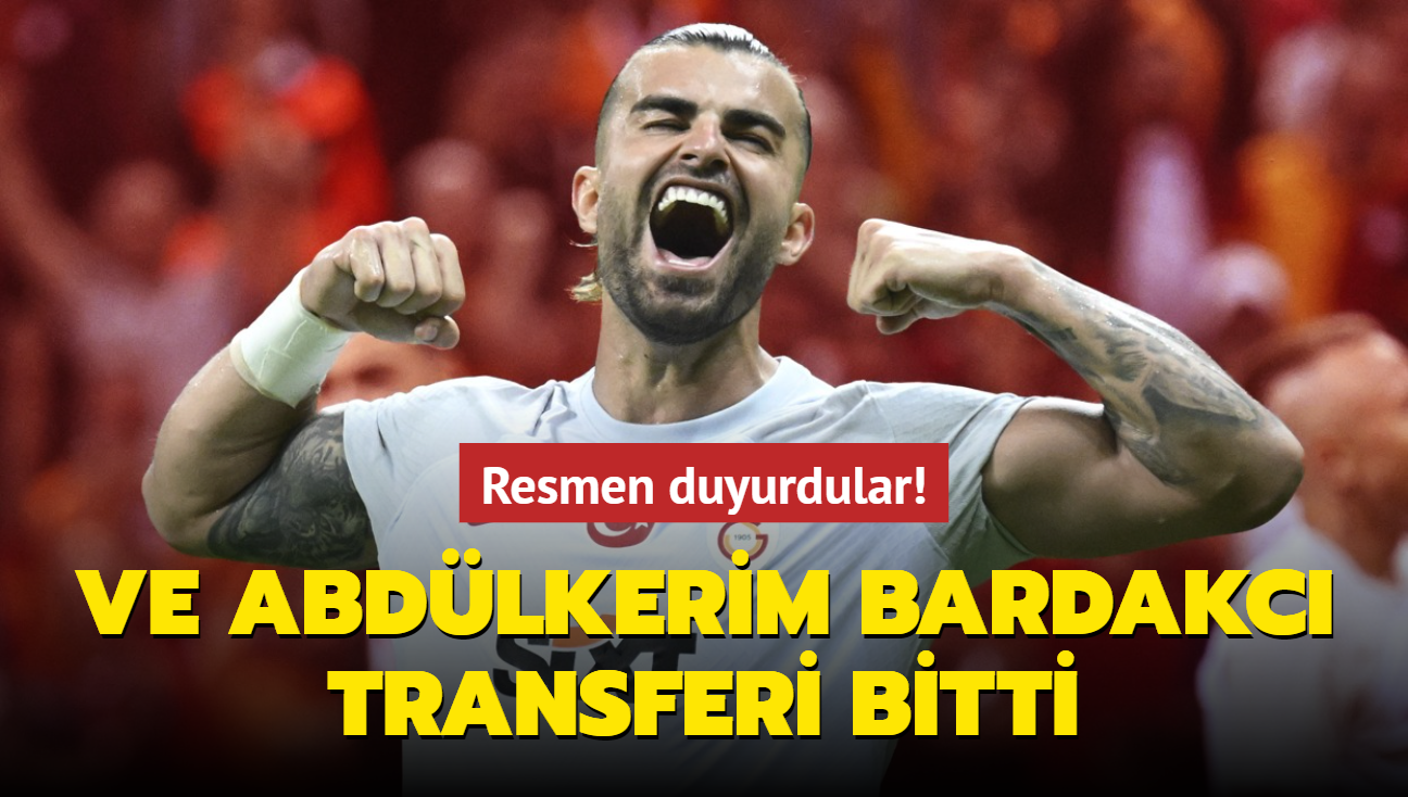 Ve Abdlkerim Bardakc transferi bitti! Resmen duyurdular