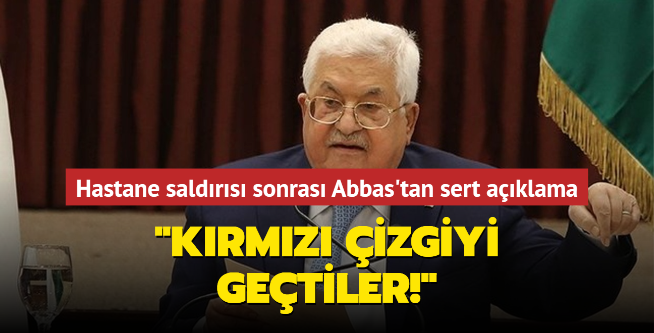 Sava suu, soykrm, katliam... Hastane saldrs sonras Abbas'tan sert aklama: Krmz izgiyi getiler!