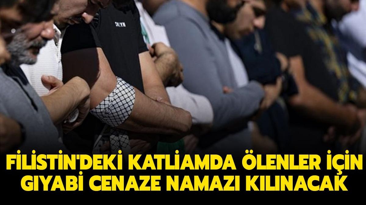 Filistin'deki katliamda lenler iin gyabi cenaze namaz saat kata klnacak" Gyabi cenaze namaz nasl klnr"