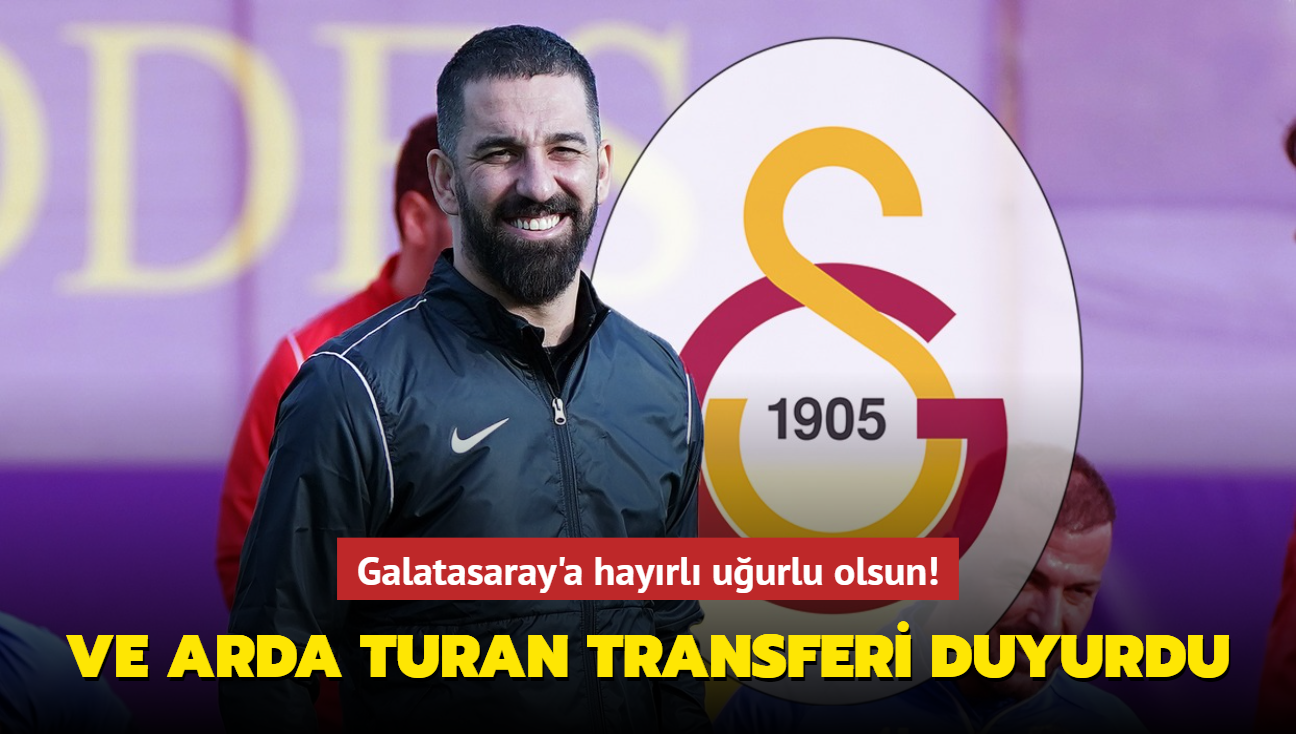 Ve Arda Turan transferi duyurdu! Galatasaray'a hayrl uurlu olsun