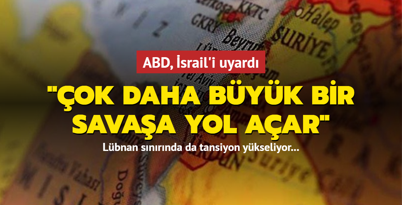 Lbnan snrnda da tansiyon ykseliyor... ABD, srail'i uyard: ok daha byk bir savaa yol aar