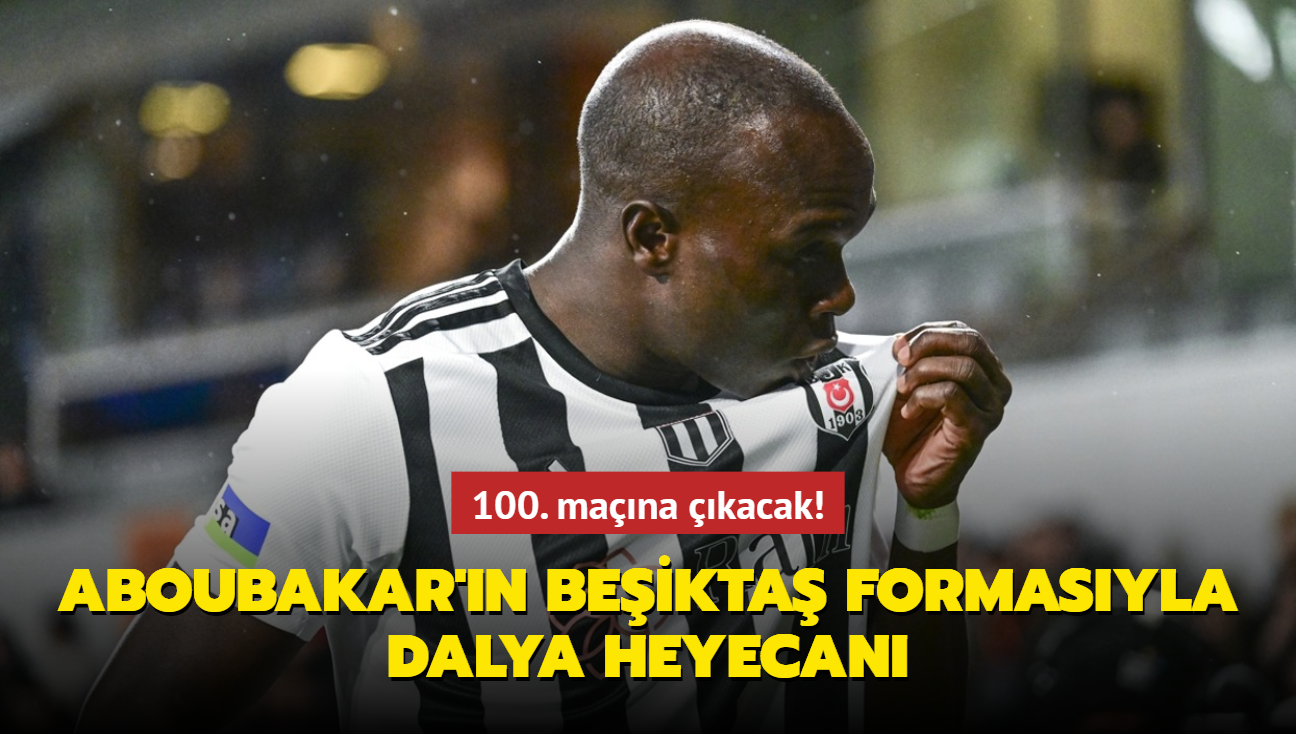 100. mana kacak! Aboubakar'n Beikta formasyla dalya heyecan