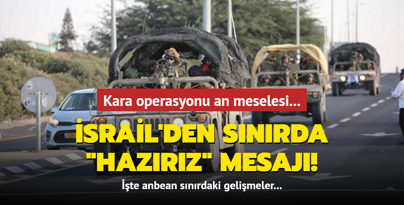 Kara operasyonu an meselesi... srail'den snrda 'hazrz' mesaj!