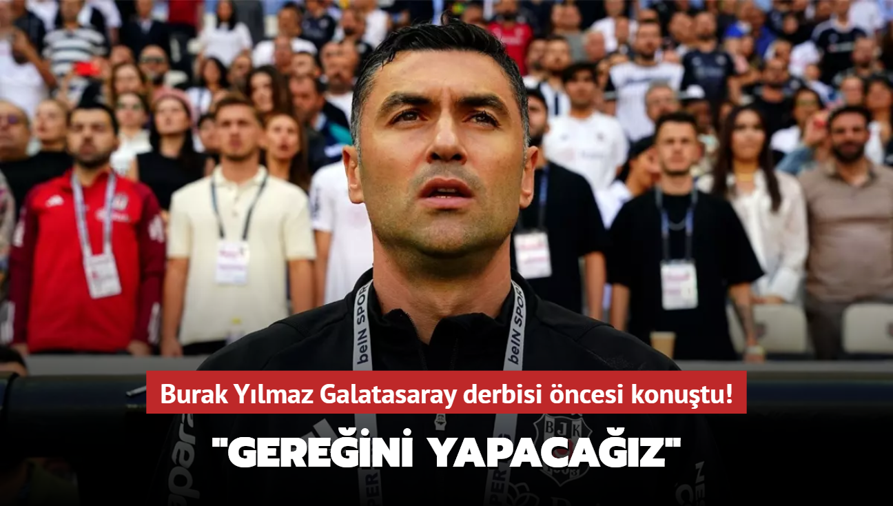 Burak Ylmaz Galatasaray derbisi ncesi konutu! "Gereini yapacaz"