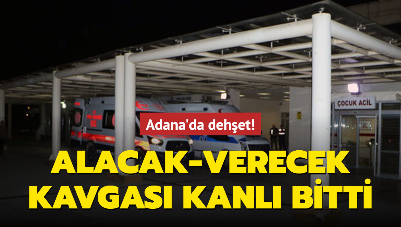 Adana'da dehet! Alacak-verecek kavgas kanl bitti