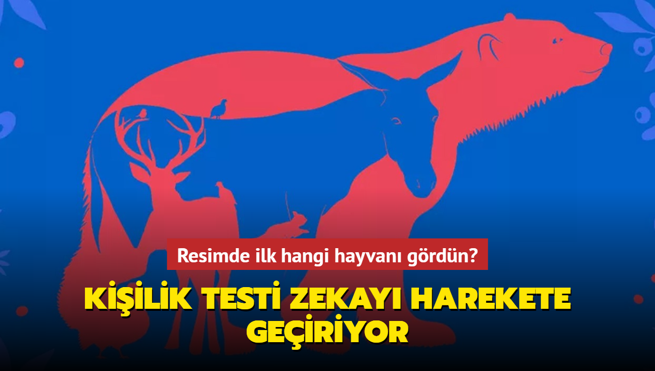 Bu test zekay harekete geirecek! Resimde ilk hangi hayvan grdn" Karakterinle ilgili tm ynleri ren