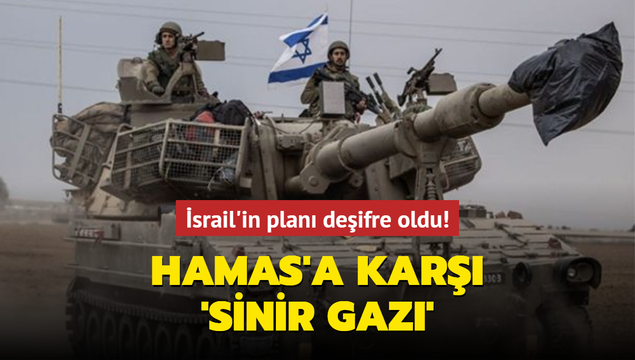 srail'in plan deifre oldu! Hamas'a kar 'sinir gaz'