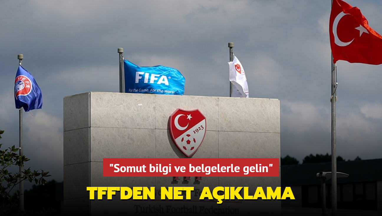 "Somut bilgi ve belgelerle gelin" TFF'den net aklama